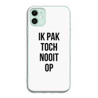 Ik pak nooit op: iPhone 11 Transparant Hoesje