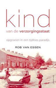 Kind van de verzorgingsstaat - Rob van Essen - ebook