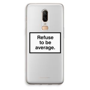 Refuse to be average: OnePlus 6 Transparant Hoesje