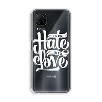Turn hate into love: Huawei P40 Lite Transparant Hoesje