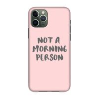 Morning person: Volledig geprint iPhone 11 Pro Hoesje
