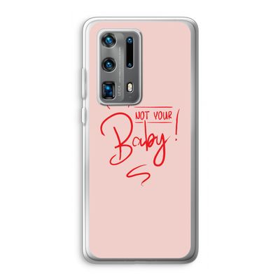 Not Your Baby: Huawei P40 Pro Plus Transparant Hoesje