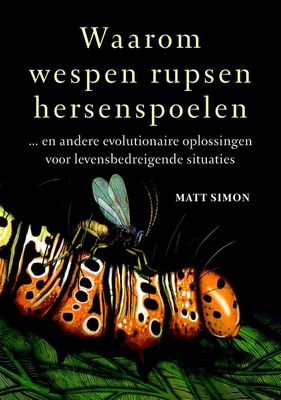 Waarom wespen rupsen hersenspoelen - Matt Simon - eBook (9789021565583) Waarom wespen rupsen hersenspoelen - Matt Simon - eBook (9789021565583)