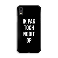 Ik pak nooit op - Zwart: iPhone XR Volledig Geprint Hoesje Ik pak nooit op - Zwart: iPhone XR Volledig Geprint Hoesje