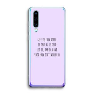 Ochtendhumeur: Huawei P30 Transparant Hoesje