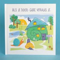 Als je dood gaat, verhuis je. (Hardback)