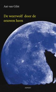 De weerwolf door de eeuwen heen - Aat Van Gilst - ebook