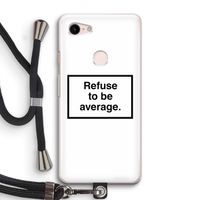 Refuse to be average: Pixel 3 Transparant Hoesje met koord