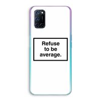 Refuse to be average: Oppo A52 Transparant Hoesje