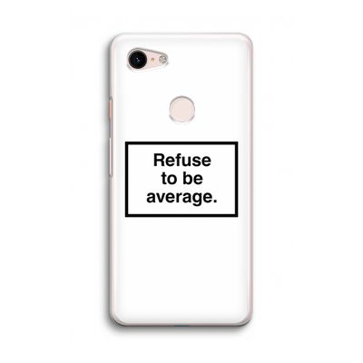 Refuse to be average: Google Pixel 3 Transparant Hoesje