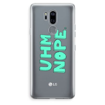 UHM, NOPE.: LG G7 Thinq Transparant Hoesje