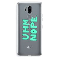 UHM, NOPE.: LG G7 Thinq Transparant Hoesje