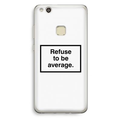 Refuse to be average: Huawei Ascend P10 Lite Transparant Hoesje