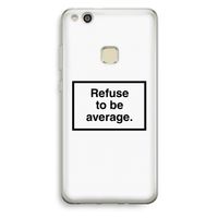 Refuse to be average: Huawei Ascend P10 Lite Transparant Hoesje