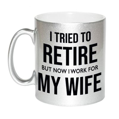 I tried to retire but now I work for my wife pensioen mok / beker zilver afscheidscadeau 330 ml I tried to retire but now I work for my wife pensioen mok / beker zilver afscheidscadeau 330 ml