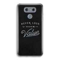 Never lose your value: LG G6 Transparant Hoesje Never lose your value: LG G6 Transparant Hoesje