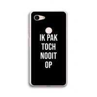 Ik pak nooit op - Zwart: Google Pixel 3 XL Transparant Hoesje