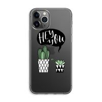 Hey you cactus: iPhone 11 Pro Max Transparant Hoesje Hey you cactus: iPhone 11 Pro Max Transparant Hoesje