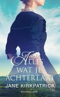 Alles wat je achterlaat - Jane Kirkpatrick - ebook