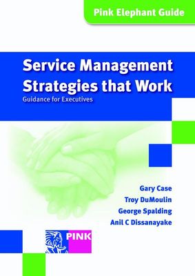 Service management strategies that work - Gary Case, Troy DuMoulin, George Spalding, Anil C. Dissanayake - ebook