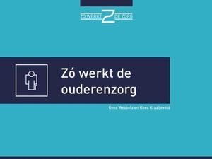 Zo werkt de ouderenzorg - Kees Wessels, Kees Kraaijeveld - ebook