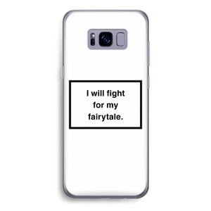 Fight for my fairytale: Samsung Galaxy S8 Transparant Hoesje