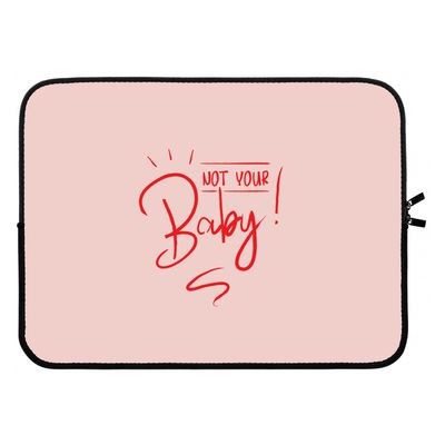 Not Your Baby: Laptop sleeve 15 inch