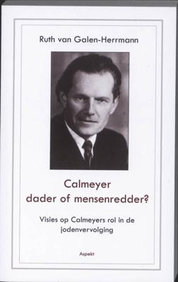 Calmeyer, dader of mensenredder? Visies op Calmeyers rol in de jodenvervolging (Paperback)