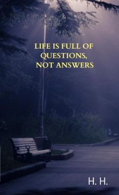 Life is full of questions, not answers - H.H. - ebook
