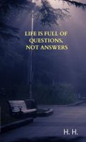 Life is full of questions, not answers - H.H. - ebook