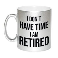I dont have time I am retired pensioen mok / beker zilver afscheidscadeau 330 ml