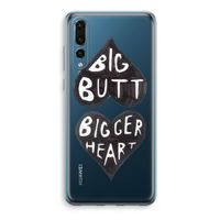 Big butt bigger heart: Huawei P20 Pro Transparant Hoesje