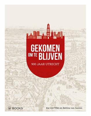 Gekomen om te blijven. Utrecht 900 jaar (Hardback)