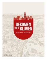 Gekomen om te blijven. Utrecht 900 jaar (Hardback)