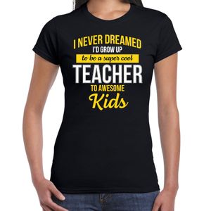 Never dreamed cool teacher /juf cadeau t-shirt zwart voor dames