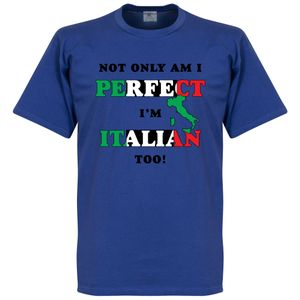 Not Only Am I Perfect, I'm Italian Too! T-shirt