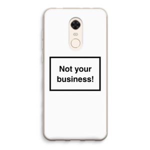 Not your business: Xiaomi Redmi 5 Transparant Hoesje