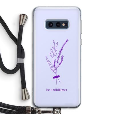 Be a wildflower: Samsung Galaxy S10e Transparant Hoesje met koord