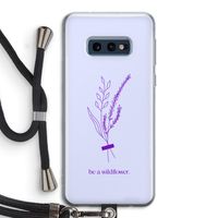 Be a wildflower: Samsung Galaxy S10e Transparant Hoesje met koord