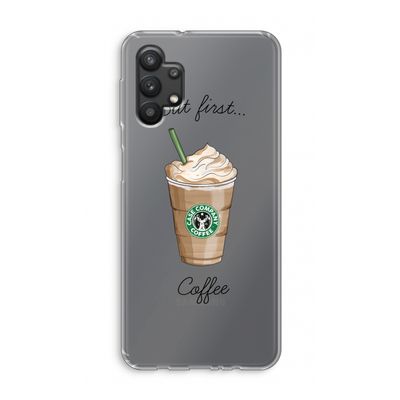 But first coffee: Samsung Galaxy A32 5G Transparant Hoesje