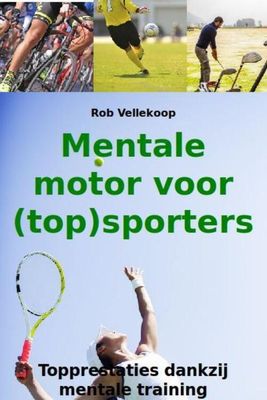 Mentale motor voor (top)sporters - Rob Vellekoop - eBook (9789081928540)