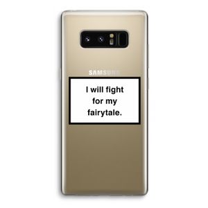 Fight for my fairytale: Samsung Galaxy Note 8 Transparant Hoesje