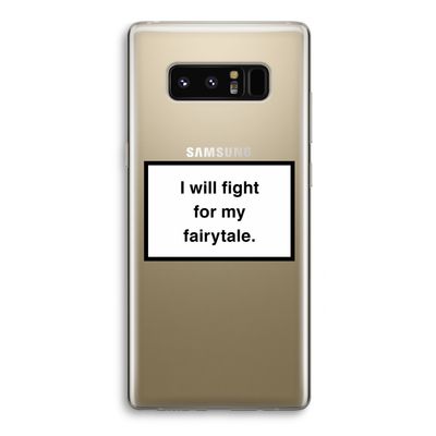 Fight for my fairytale: Samsung Galaxy Note 8 Transparant Hoesje
