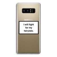 Fight for my fairytale: Samsung Galaxy Note 8 Transparant Hoesje