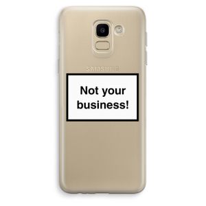Not your business: Samsung Galaxy J6 (2018) Transparant Hoesje
