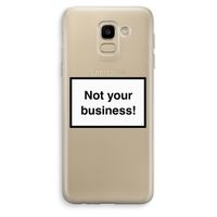 Not your business: Samsung Galaxy J6 (2018) Transparant Hoesje