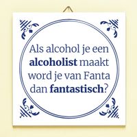 Tegeltje Als Alcohol Je Een Alcoholist Maakt