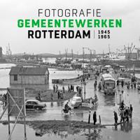 Fotografie Gemeentewerken Rotterdam 1945-1965 (Hardback) Fotografie Gemeentewerken Rotterdam 1945-1965 (Hardback)