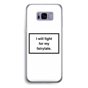 Fight for my fairytale: Samsung Galaxy S8 Plus Transparant Hoesje