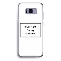 Fight for my fairytale: Samsung Galaxy S8 Plus Transparant Hoesje